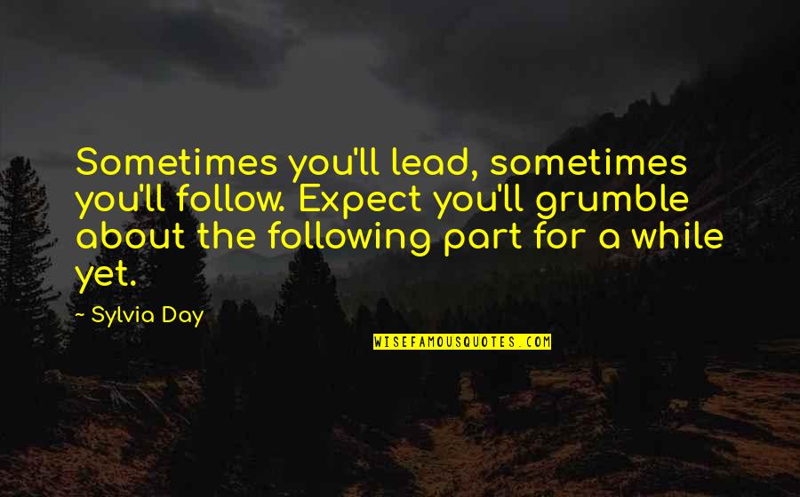 Best Part Of My Day Quotes By Sylvia Day: Sometimes you'll lead, sometimes you'll follow. Expect you'll