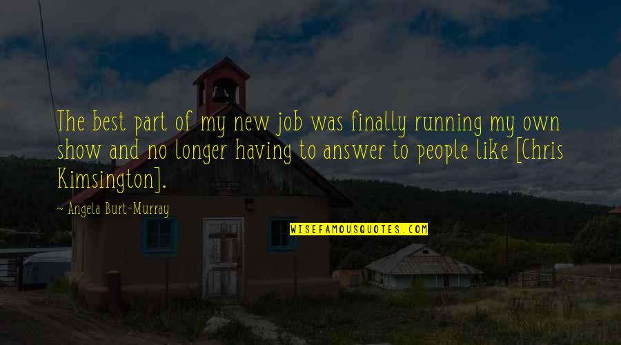 Best Part Of My Job Quotes By Angela Burt-Murray: The best part of my new job was Best Part Of My Job Quotes By Angela Burt-Murray: The best part of my new job was