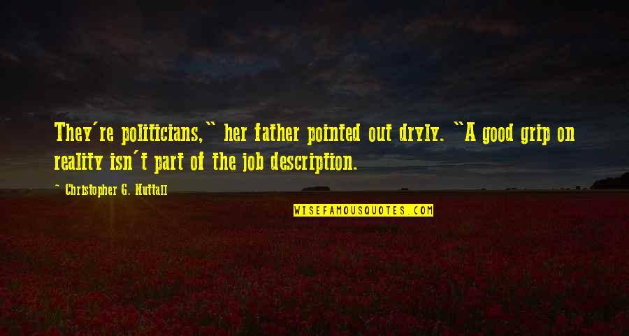 Best Part Of My Job Quotes By Christopher G. Nuttall: They're politicians," her father pointed out dryly. "A