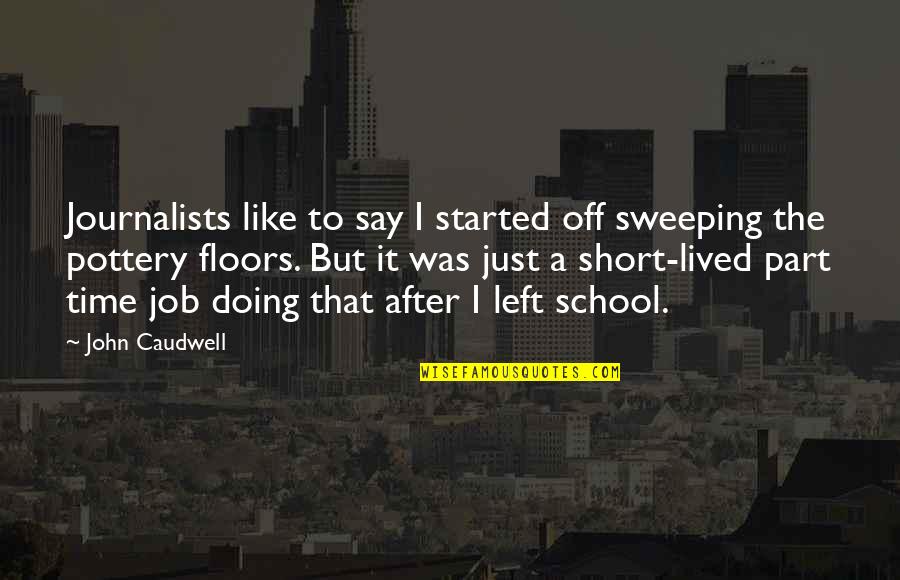 Best Part Of My Job Quotes By John Caudwell: Journalists like to say I started off sweeping