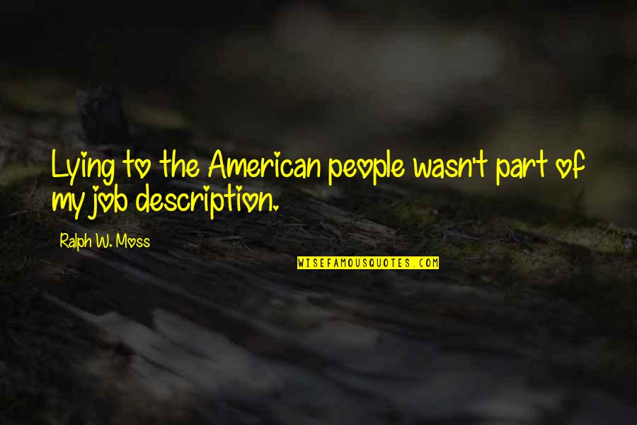 Best Part Of My Job Quotes By Ralph W. Moss: Lying to the American people wasn't part of