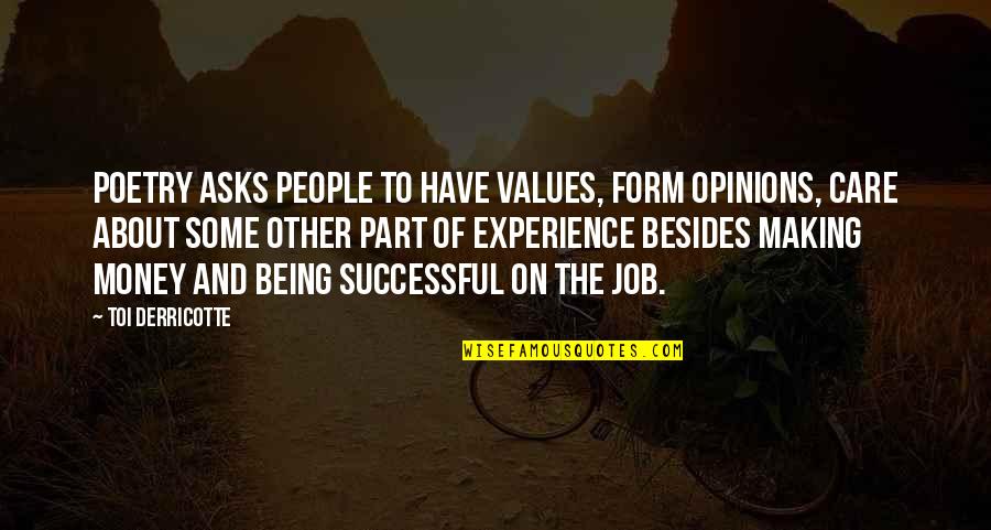 Best Part Of My Job Quotes By Toi Derricotte: Poetry asks people to have values, form opinions, Best Part Of My Job Quotes By Toi Derricotte: Poetry asks people to have values, form opinions,