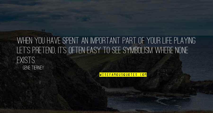 Best Part Of My Life Quotes By Gene Tierney: When you have spent an important part of