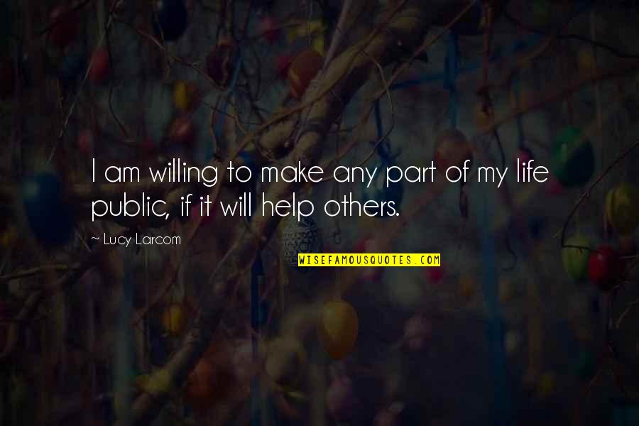 Best Part Of My Life Quotes By Lucy Larcom: I am willing to make any part of