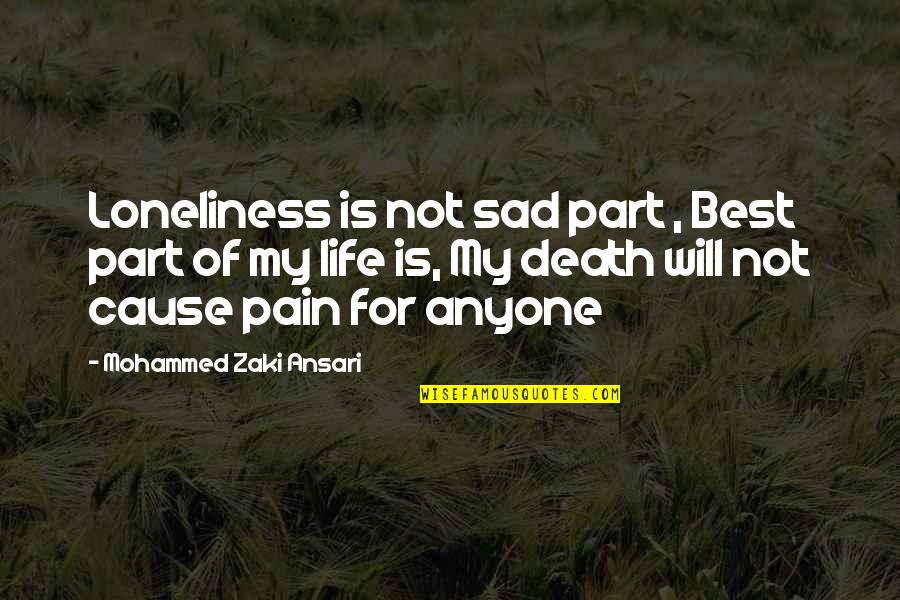 Best Part Of My Life Quotes By Mohammed Zaki Ansari: Loneliness is not sad part , Best part