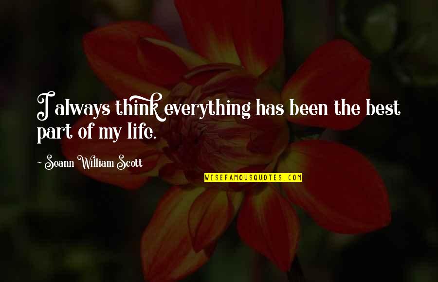 Best Part Of My Life Quotes By Seann William Scott: I always think everything has been the best