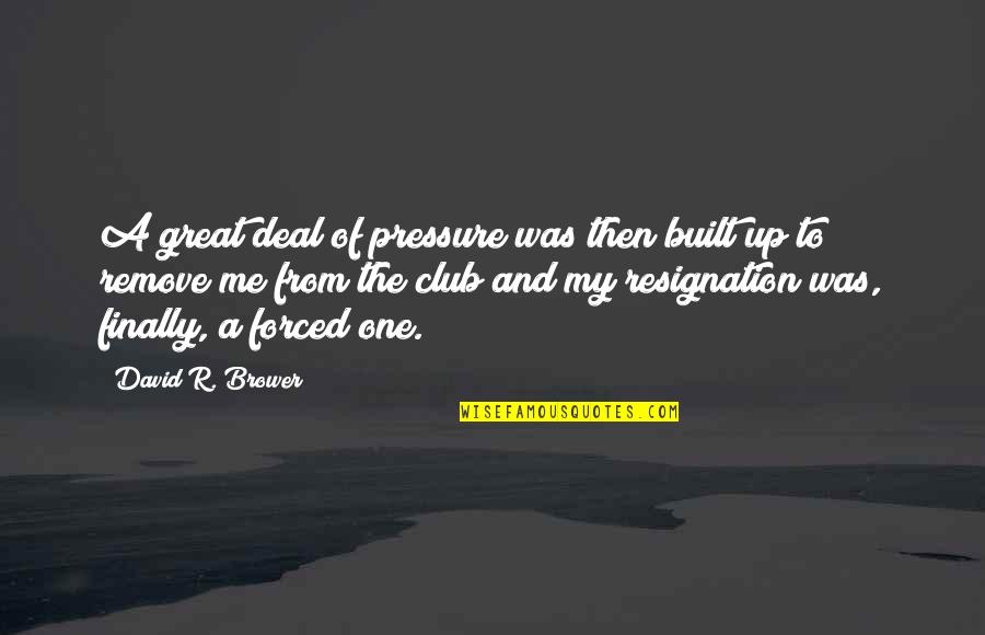Best Part Of Waking Up Quotes By David R. Brower: A great deal of pressure was then built