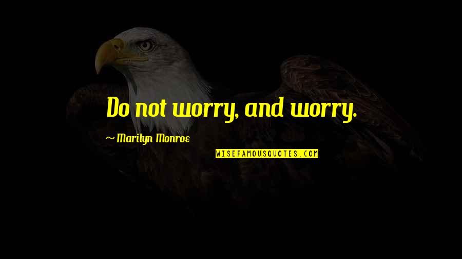 Best Part Of Waking Up Quotes By Marilyn Monroe: Do not worry, and worry.