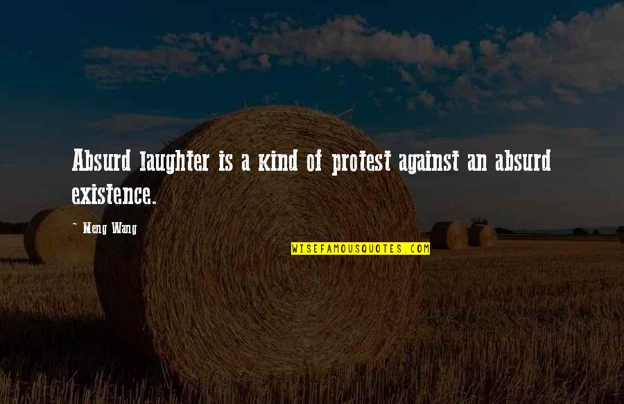 Best Part Of Waking Up Quotes By Meng Wang: Absurd laughter is a kind of protest against