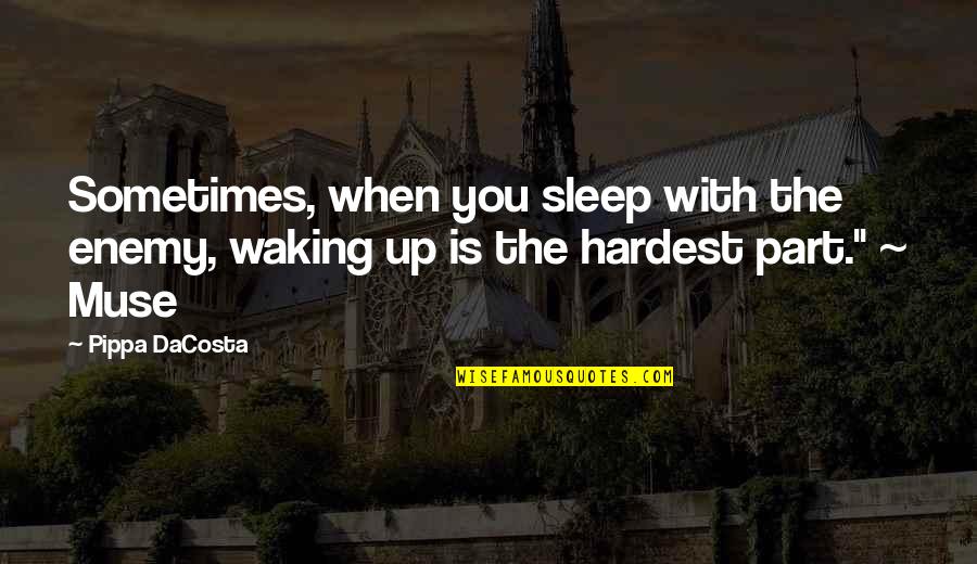 Best Part Of Waking Up Quotes By Pippa DaCosta: Sometimes, when you sleep with the enemy, waking