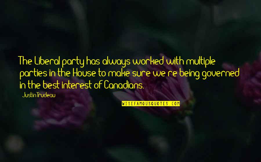 Best Parties Quotes By Justin Trudeau: The Liberal party has always worked with multiple Best Parties Quotes By Justin Trudeau: The Liberal party has always worked with multiple