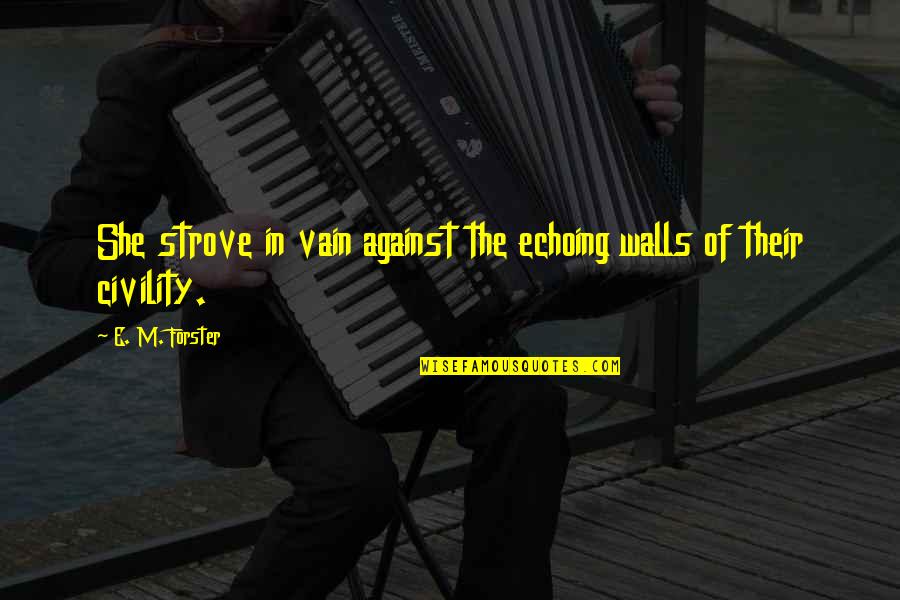 Best Parting Love Quotes By E. M. Forster: She strove in vain against the echoing walls Best Parting Love Quotes By E. M. Forster: She strove in vain against the echoing walls