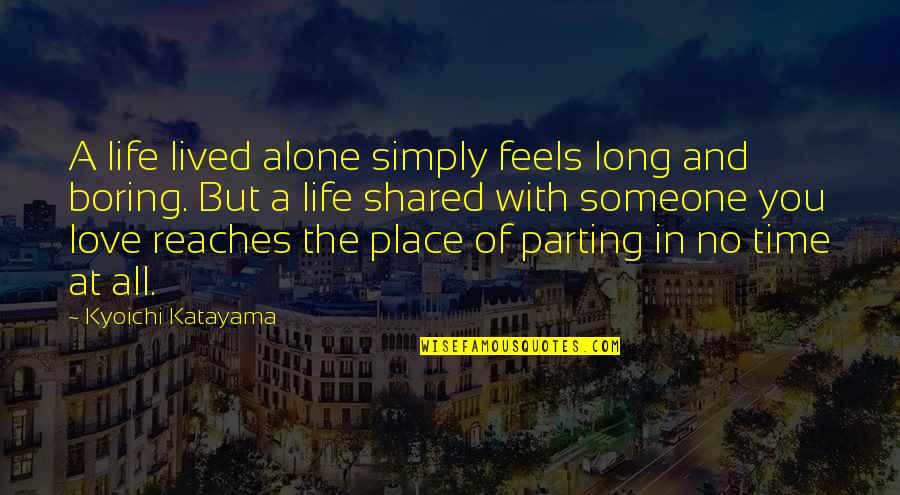 Best Parting Love Quotes By Kyoichi Katayama: A life lived alone simply feels long and
