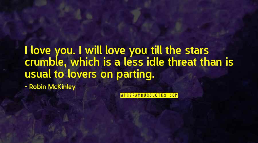 Best Parting Love Quotes By Robin McKinley: I love you. I will love you till Best Parting Love Quotes By Robin McKinley: I love you. I will love you till