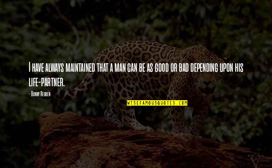 Best Partner In Life Quotes By Bunny Reuben: I have always maintained that a man can Best Partner In Life Quotes By Bunny Reuben: I have always maintained that a man can