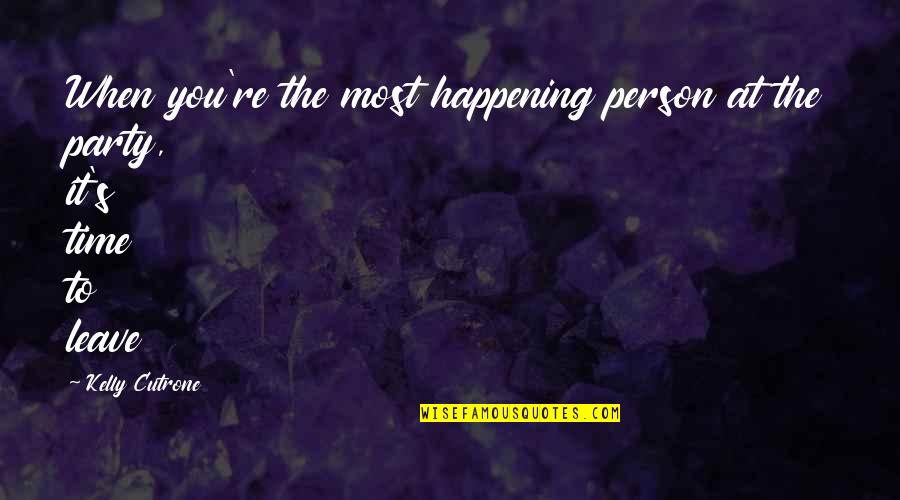 Best Party Life Quotes By Kelly Cutrone: When you're the most happening person at the Best Party Life Quotes By Kelly Cutrone: When you're the most happening person at the