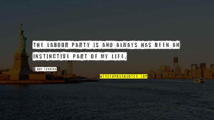 Best Party Life Quotes By Roy Jenkins: The Labour Party is and always has been