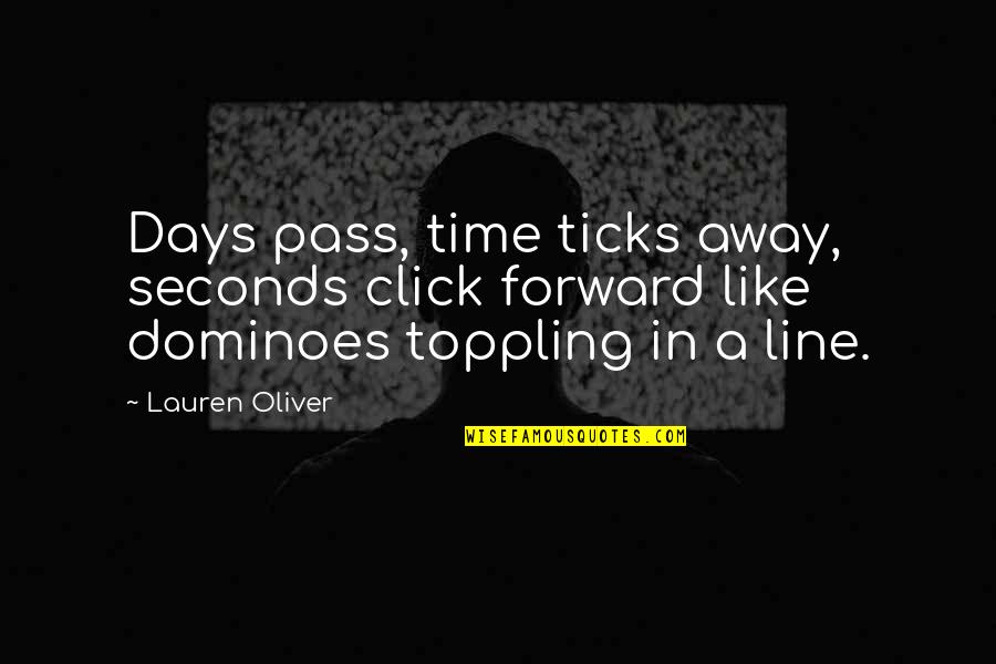 Best Pass Away Quotes By Lauren Oliver: Days pass, time ticks away, seconds click forward