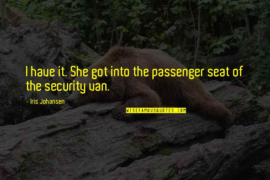 Best Passenger Quotes By Iris Johansen: I have it. She got into the passenger