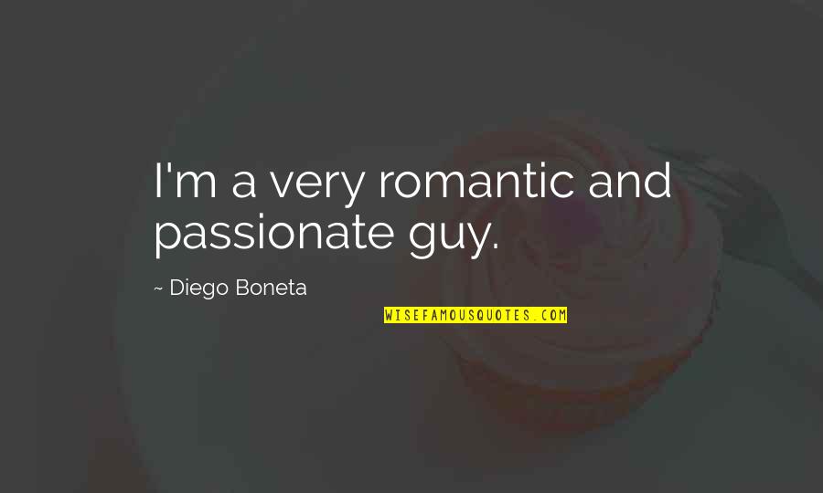Best Passionate Quotes By Diego Boneta: I'm a very romantic and passionate guy.
