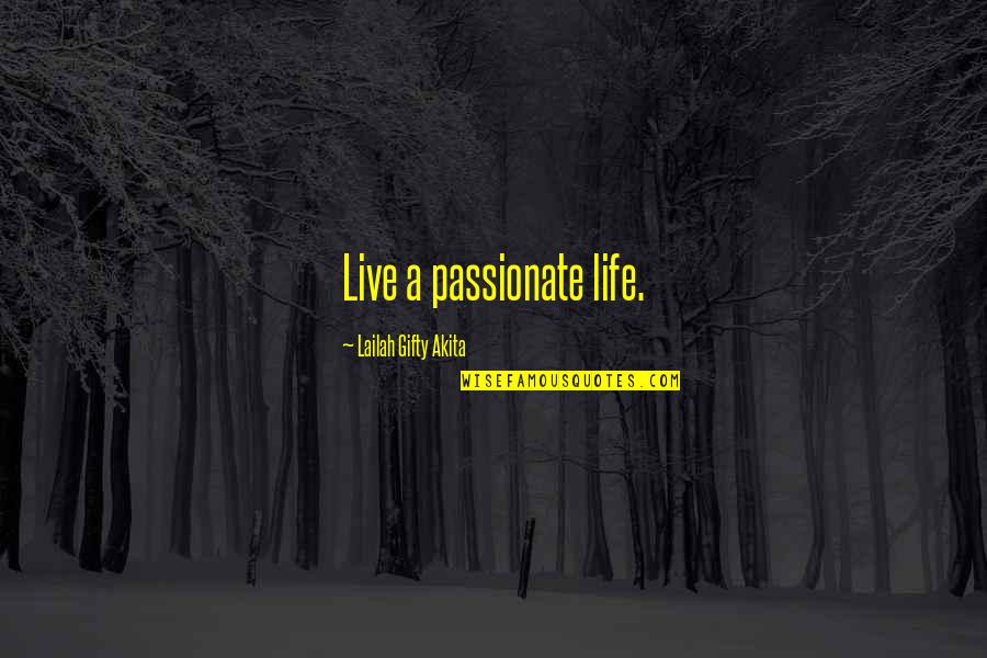 Best Passionate Quotes By Lailah Gifty Akita: Live a passionate life.