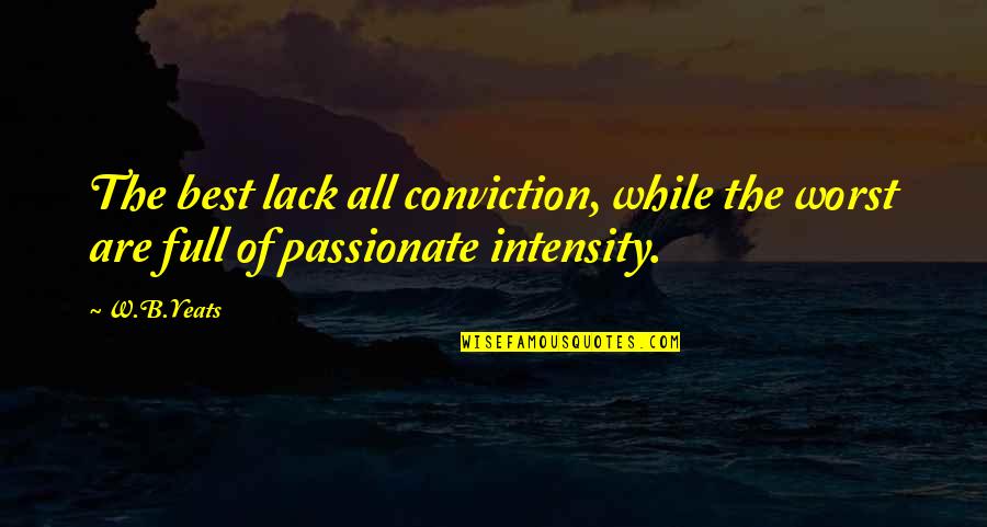 Best Passionate Quotes By W.B.Yeats: The best lack all conviction, while the worst