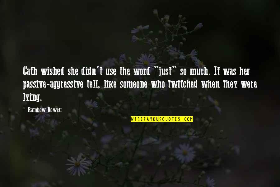 Best Passive Aggressive Quotes By Rainbow Rowell: Cath wished she didn't use the word "just" Best Passive Aggressive Quotes By Rainbow Rowell: Cath wished she didn't use the word "just"