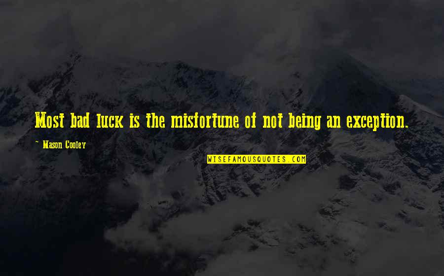 Best Patches Ohoulihan Quotes By Mason Cooley: Most bad luck is the misfortune of not
