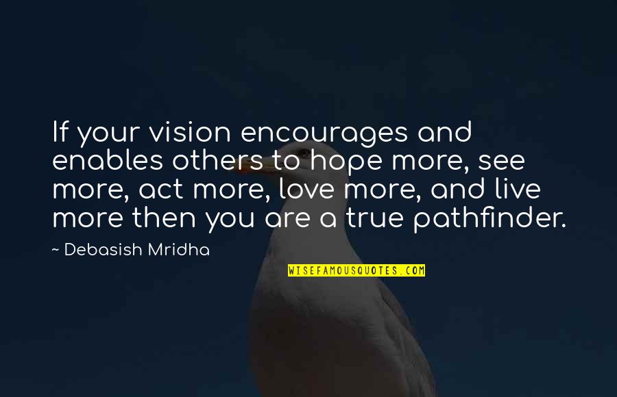 Best Pathfinder Quotes By Debasish Mridha: If your vision encourages and enables others to