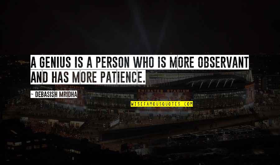 Best Patient Person Quotes By Debasish Mridha: A genius is a person who is more