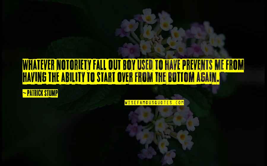 Best Patrick Stump Quotes By Patrick Stump: Whatever notoriety Fall Out Boy used to have