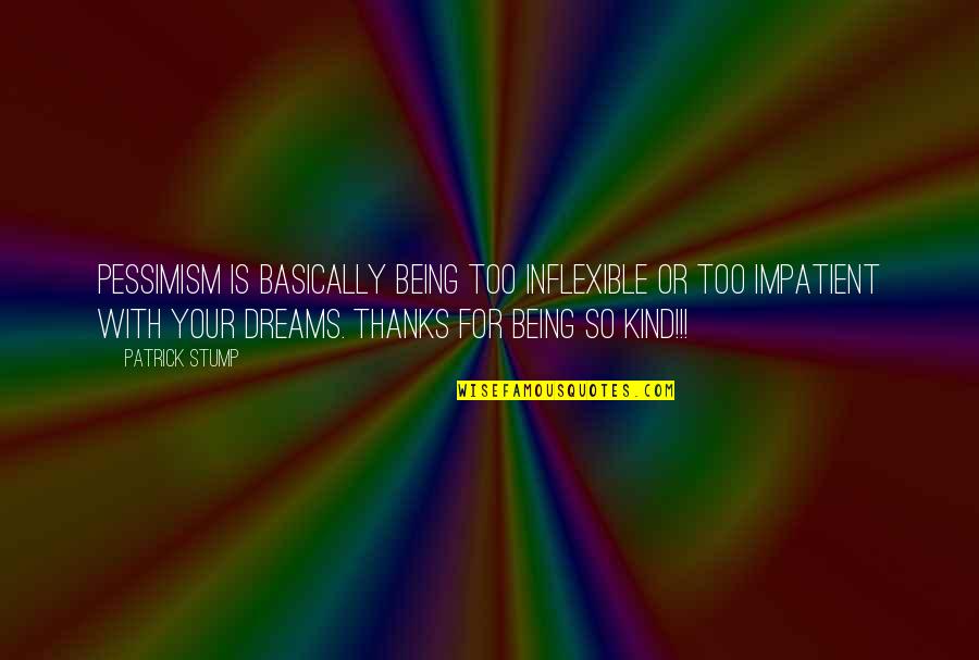 Best Patrick Stump Quotes By Patrick Stump: Pessimism is basically being too inflexible or too