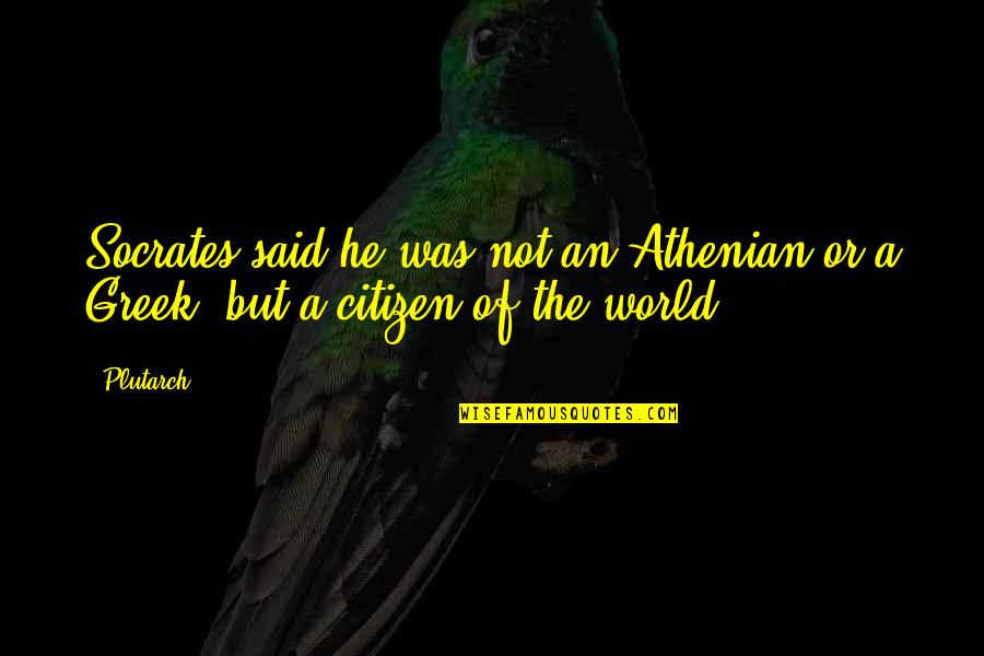 Best Patriotic Quotes By Plutarch: Socrates said he was not an Athenian or
