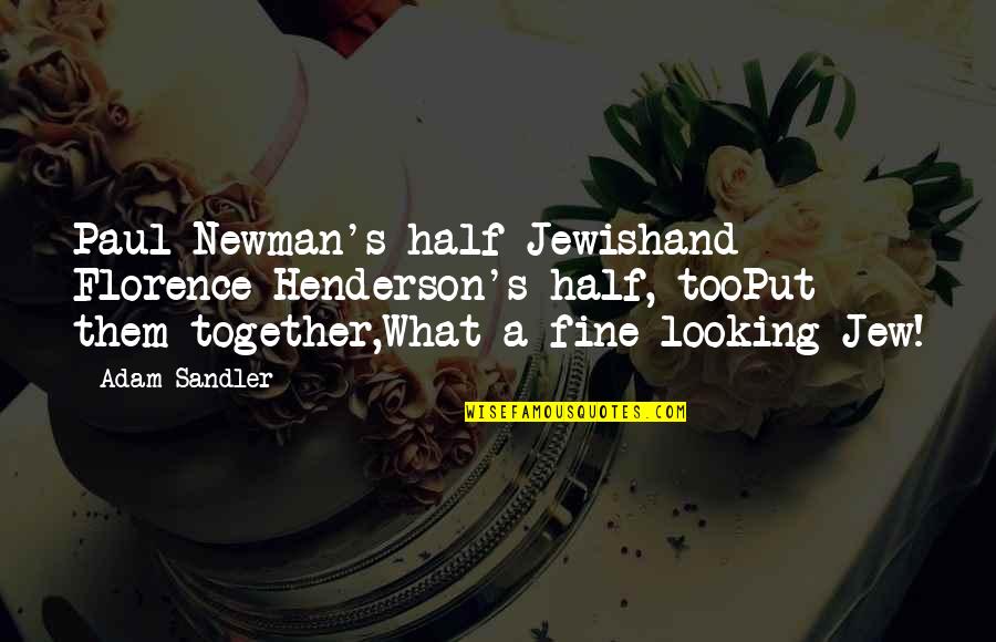 Best Paul Newman Quotes By Adam Sandler: Paul Newman's half Jewishand Florence Henderson's half, tooPut