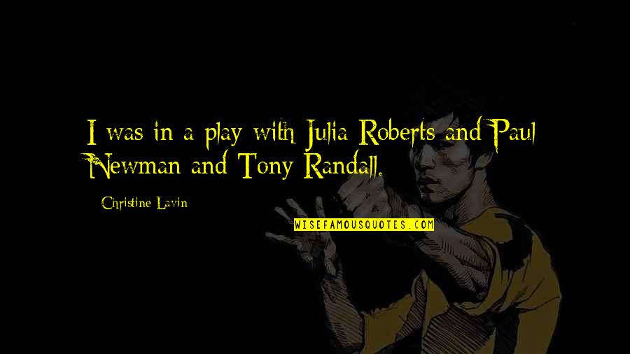 Best Paul Newman Quotes By Christine Lavin: I was in a play with Julia Roberts Best Paul Newman Quotes By Christine Lavin: I was in a play with Julia Roberts