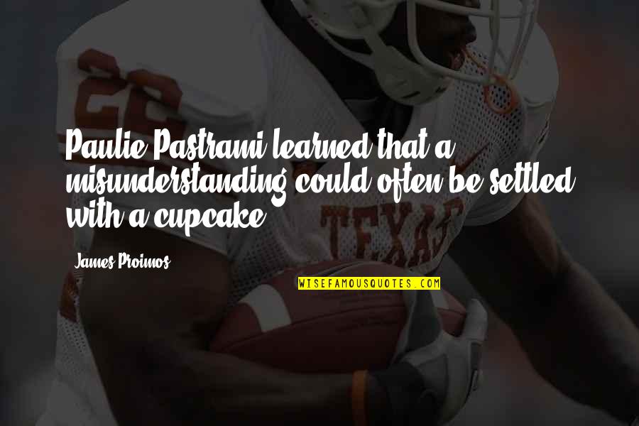Best Paulie Quotes By James Proimos: Paulie Pastrami learned that a misunderstanding could often Best Paulie Quotes By James Proimos: Paulie Pastrami learned that a misunderstanding could often