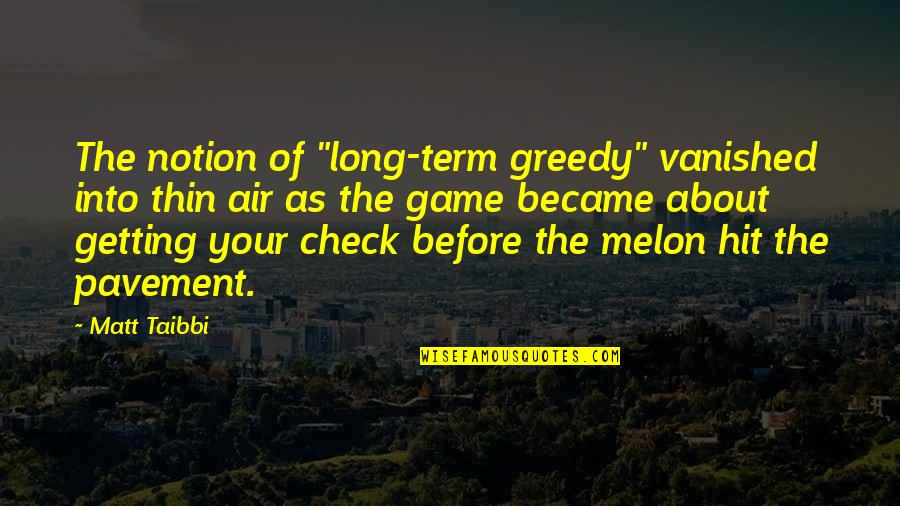 Best Pavement Quotes By Matt Taibbi: The notion of "long-term greedy" vanished into thin