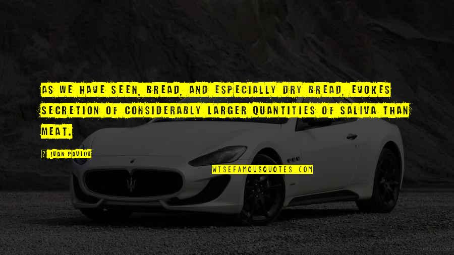 Best Pavlov Quotes By Ivan Pavlov: As we have seen, bread, and especially dry Best Pavlov Quotes By Ivan Pavlov: As we have seen, bread, and especially dry