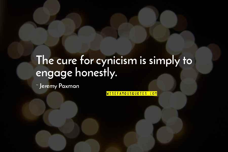 Best Paxman Quotes By Jeremy Paxman: The cure for cynicism is simply to engage