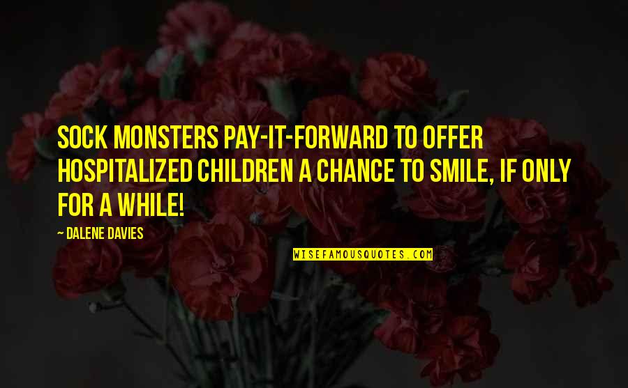 Best Pay It Forward Quotes By Dalene Davies: Sock Monsters Pay-It-Forward to offer hospitalized children a