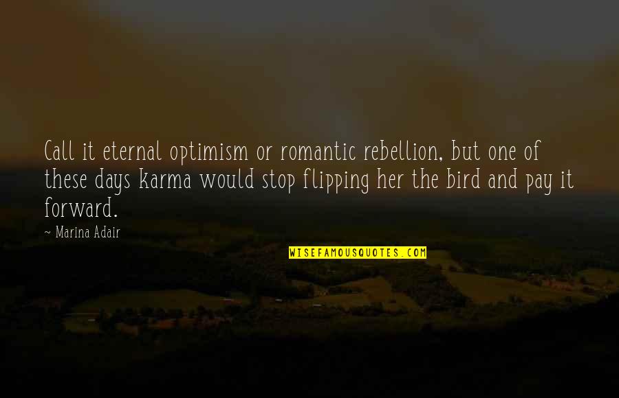 Best Pay It Forward Quotes By Marina Adair: Call it eternal optimism or romantic rebellion, but
