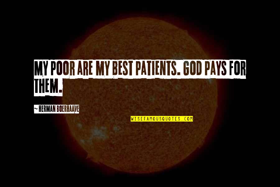 Best Pay Quotes By Herman Boerhaave: My poor are my best patients. God pays