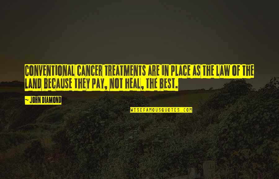 Best Pay Quotes By John Diamond: Conventional cancer treatments are in place as the