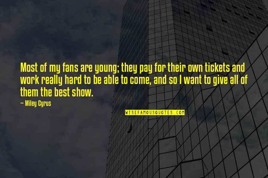 Best Pay Quotes By Miley Cyrus: Most of my fans are young; they pay