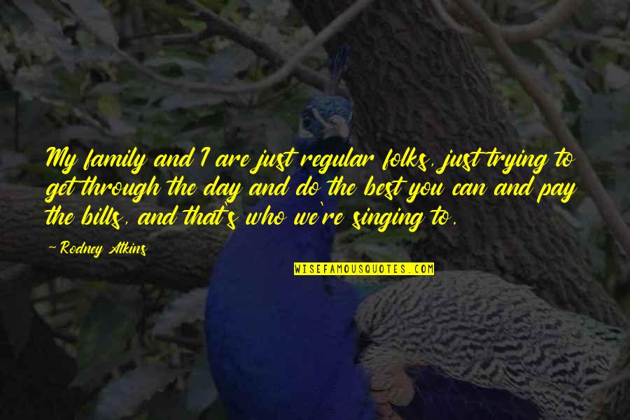 Best Pay Quotes By Rodney Atkins: My family and I are just regular folks,