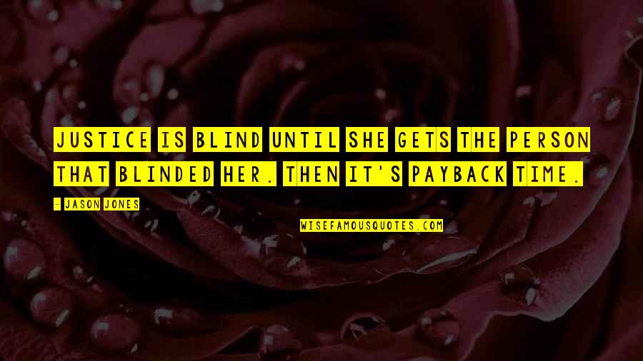 Best Payback Quotes By Jason Jones: Justice is blind until she gets the person