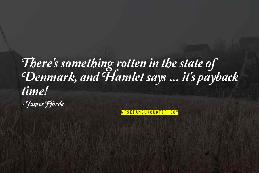Best Payback Quotes By Jasper Fforde: There's something rotten in the state of Denmark,