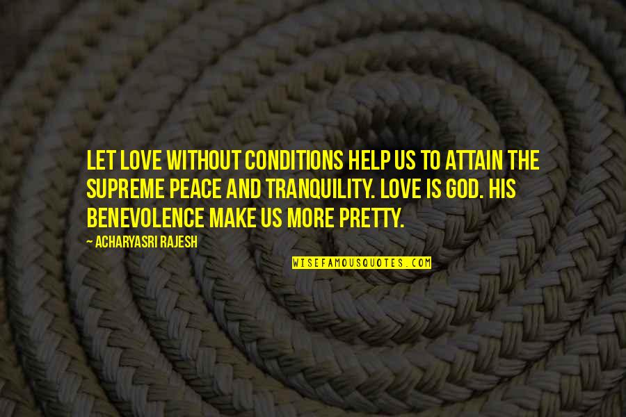 Best Peace And Love Quotes By Acharyasri Rajesh: Let love without conditions help us to attain