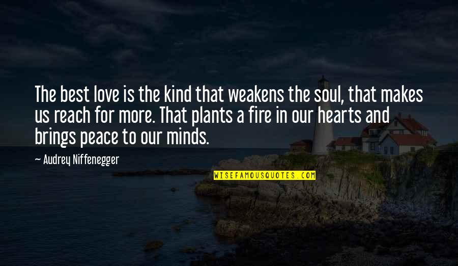 Best Peace And Love Quotes By Audrey Niffenegger: The best love is the kind that weakens