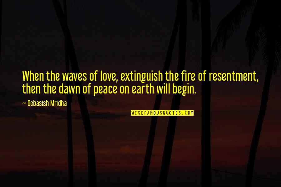 Best Peace And Love Quotes By Debasish Mridha: When the waves of love, extinguish the fire